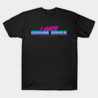 I HATE GRAHM BAKER - 80's Style T-Shirt